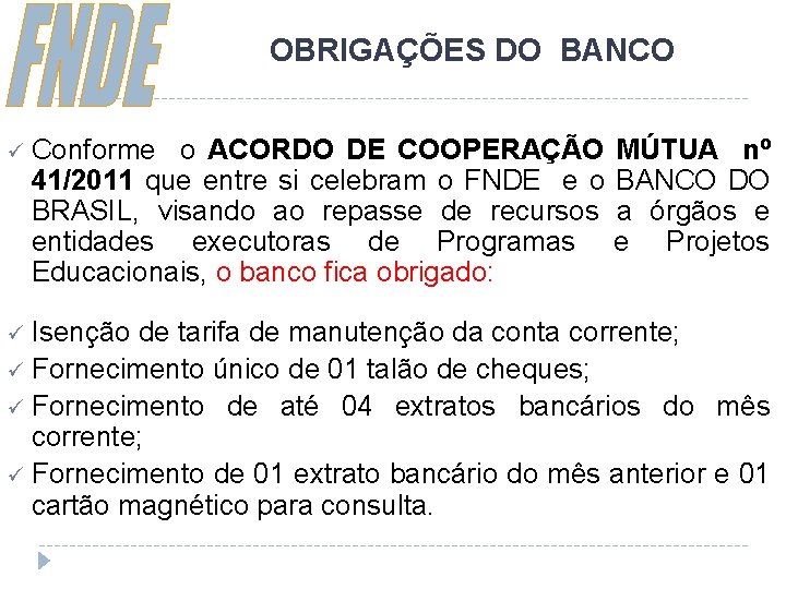 OBRIGAÇÕES DO BANCO ü Conforme o ACORDO DE COOPERAÇÃO MÚTUA nº 41/2011 que entre