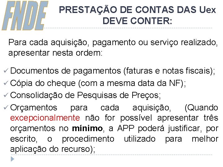 PRESTAÇÃO DE CONTAS DAS Uex DEVE CONTER: Para cada aquisição, pagamento ou serviço realizado,