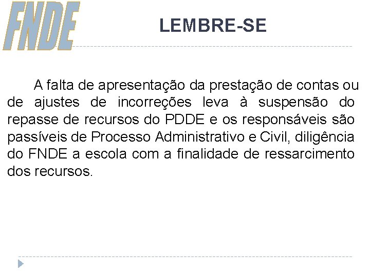 LEMBRE-SE A falta de apresentação da prestação de contas ou de ajustes de incorreções