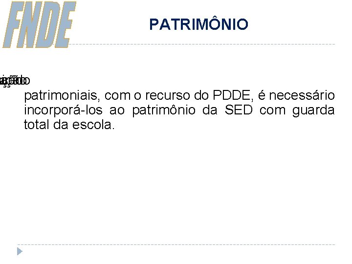 PATRIMÔNIO uando eução sição ua patrimoniais, com o recurso do PDDE, é necessário incorporá-los