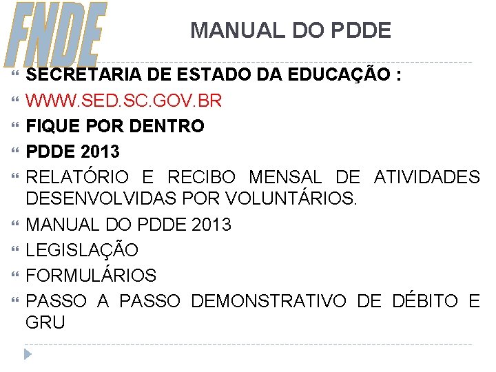 MANUAL DO PDDE SECRETARIA DE ESTADO DA EDUCAÇÃO : WWW. SED. SC. GOV. BR