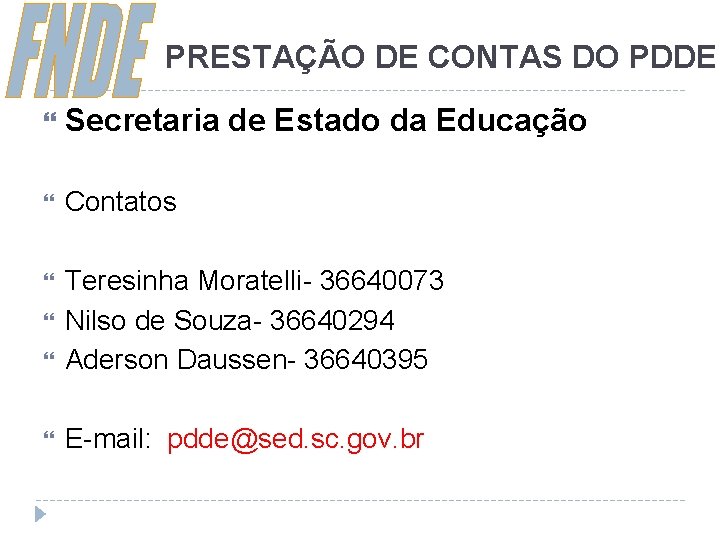 PRESTAÇÃO DE CONTAS DO PDDE Secretaria de Estado da Educação Contatos Teresinha Moratelli- 36640073