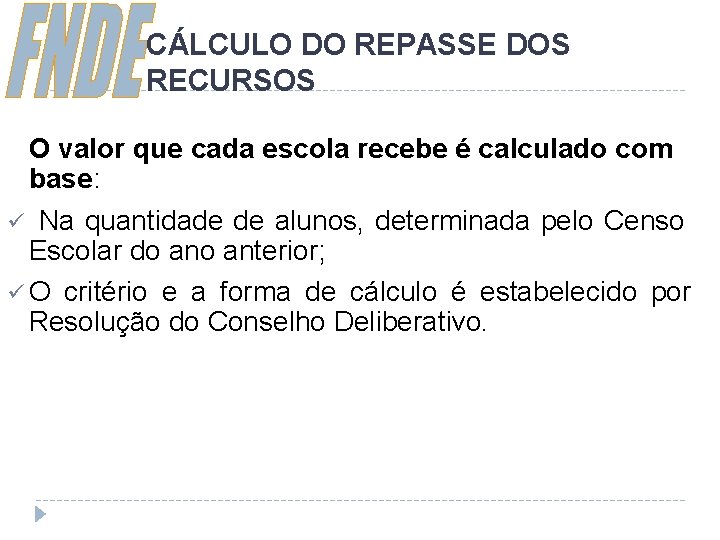 CÁLCULO DO REPASSE DOS RECURSOS O valor que cada escola recebe é calculado com