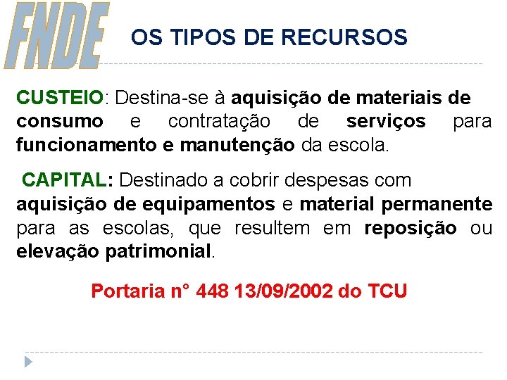 OS TIPOS DE RECURSOS CUSTEIO: Destina-se à aquisição de materiais de consumo e contratação