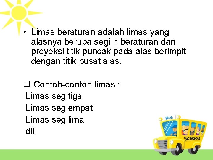  • Limas beraturan adalah limas yang alasnya berupa segi n beraturan dan proyeksi