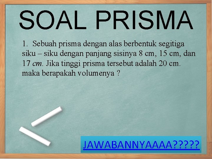 SOAL PRISMA 1. Sebuah prisma dengan alas berbentuk segitiga siku – siku dengan panjang