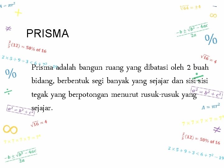 PRISMA Prisma adalah bangun ruang yang dibatasi oleh 2 buah bidang, berbentuk segi banyak