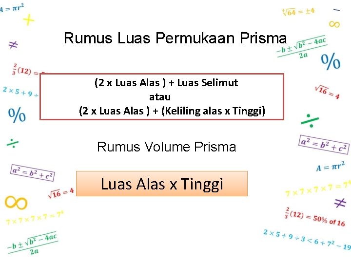 Rumus Luas Permukaan Prisma (2 x Luas Alas ) + Luas Selimut atau (2