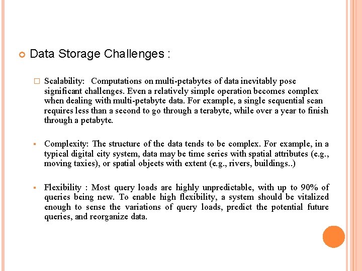  Data Storage Challenges : � Scalability: Computations on multi-petabytes of data inevitably pose