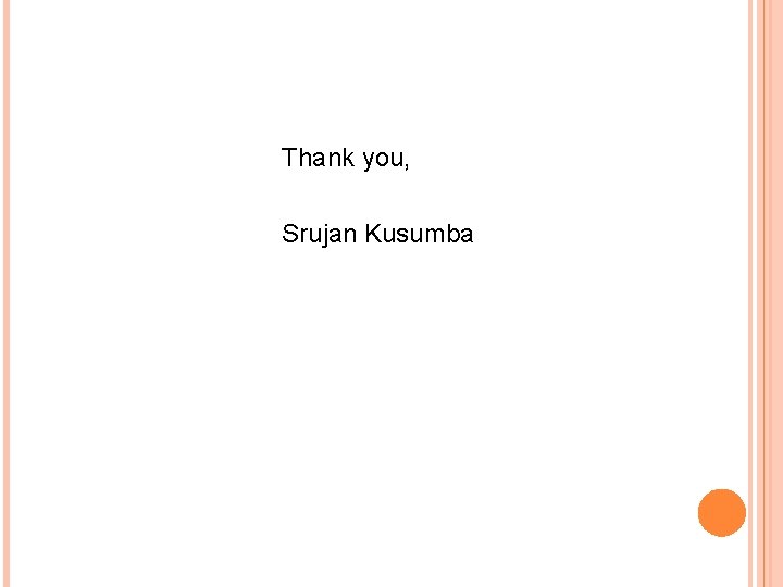 Thank you, Srujan Kusumba 