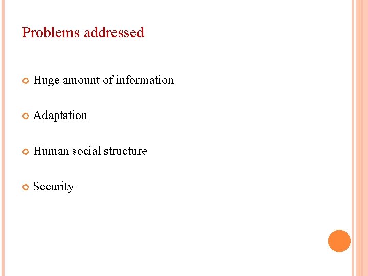 Problems addressed Huge amount of information Adaptation Human social structure Security 