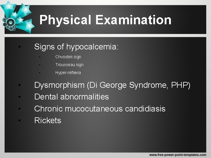 Physical Examination • • • Signs of hypocalcemia: • Chvostek sign • Trousseau sign