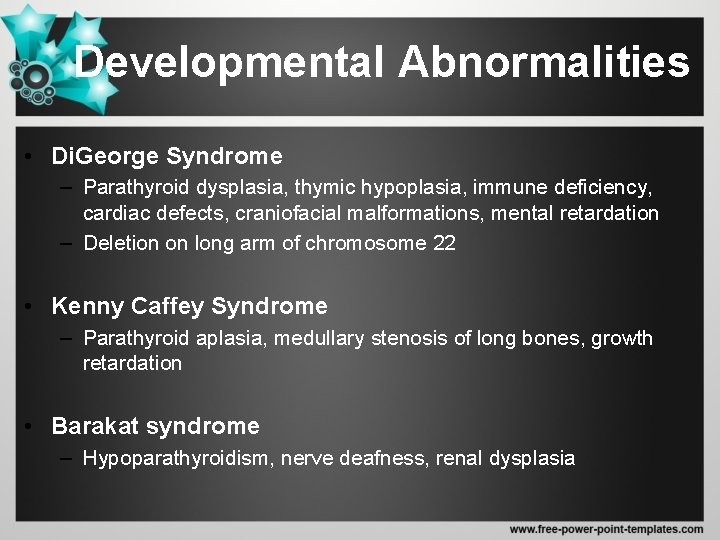 Developmental Abnormalities • Di. George Syndrome – Parathyroid dysplasia, thymic hypoplasia, immune deficiency, cardiac