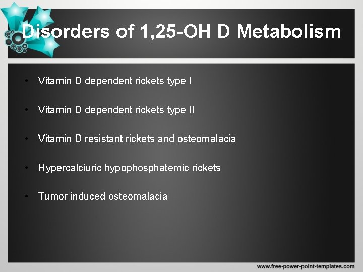 Disorders of 1, 25 -OH D Metabolism • Vitamin D dependent rickets type II