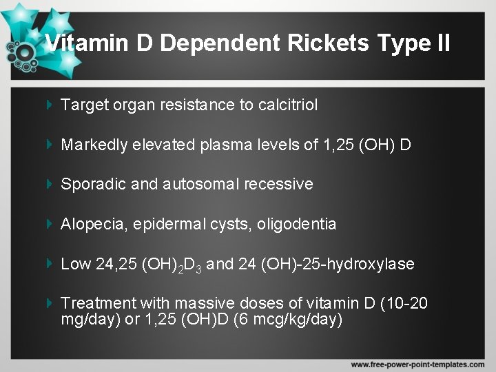 Vitamin D Dependent Rickets Type II Target organ resistance to calcitriol Markedly elevated plasma