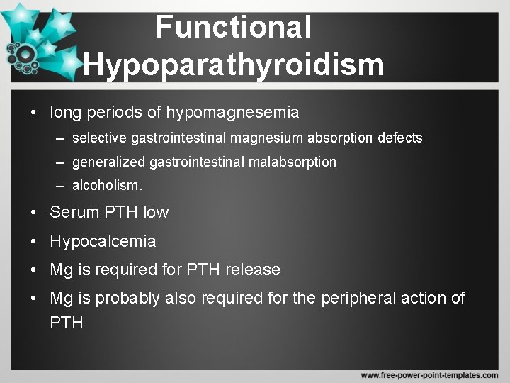 Functional Hypoparathyroidism • long periods of hypomagnesemia – selective gastrointestinal magnesium absorption defects –