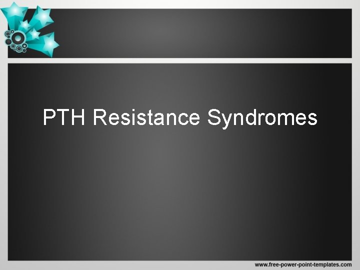 PTH Resistance Syndromes 