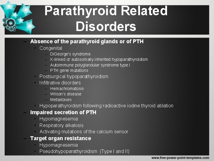 Parathyroid Related Disorders – Absence of the parathyroid glands or of PTH • Congenital