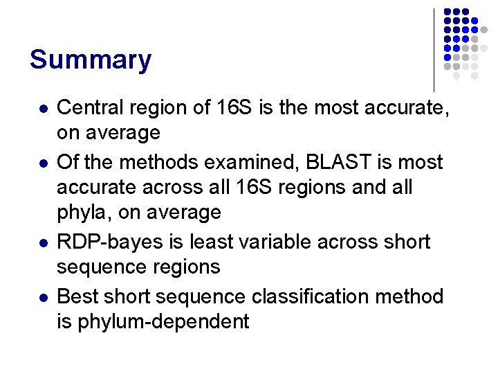 Summary l l Central region of 16 S is the most accurate, on average