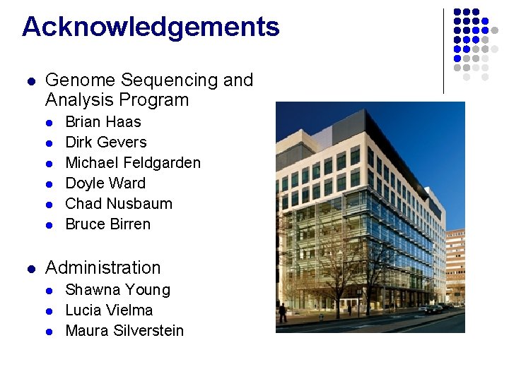 Acknowledgements l Genome Sequencing and Analysis Program l l l l Brian Haas Dirk