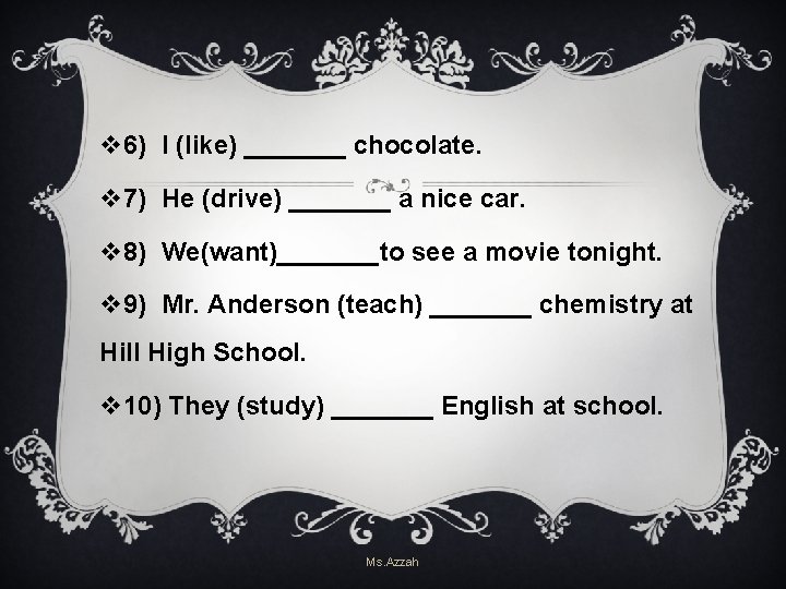 v 6) I (like) _______ chocolate. v 7) He (drive) _______ a nice car. v 6) I (like) _______ chocolate. v 7) He (drive) _______ a nice car.
