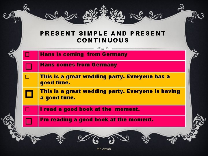 PRESENT SIMPLE AND PRESENT CONTINUOUS � Hans is coming from Germany � Hans comes PRESENT SIMPLE AND PRESENT CONTINUOUS � Hans is coming from Germany � Hans comes