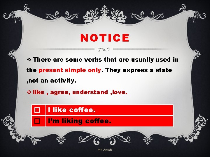 NOTICE v There are some verbs that are usually used in the present simple NOTICE v There are some verbs that are usually used in the present simple