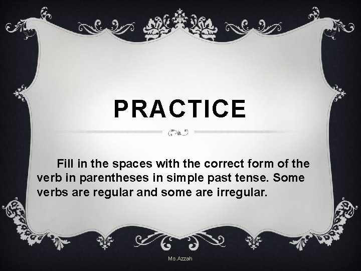 PRACTICE Fill in the spaces with the correct form of the verb in parentheses PRACTICE Fill in the spaces with the correct form of the verb in parentheses