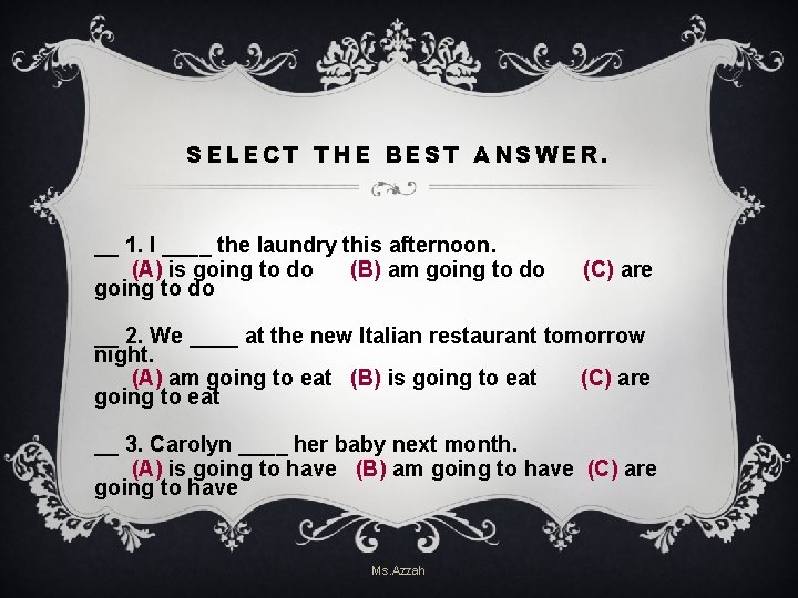 SELECT THE BEST ANSWER. __ 1. I ____ the laundry this afternoon. (A) is SELECT THE BEST ANSWER. __ 1. I ____ the laundry this afternoon. (A) is