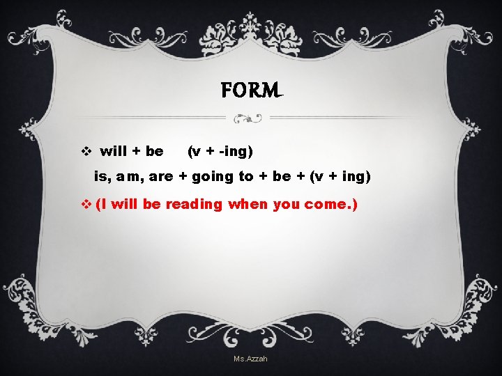 FORM v will + be (v + -ing) is, am, are + going to FORM v will + be (v + -ing) is, am, are + going to
