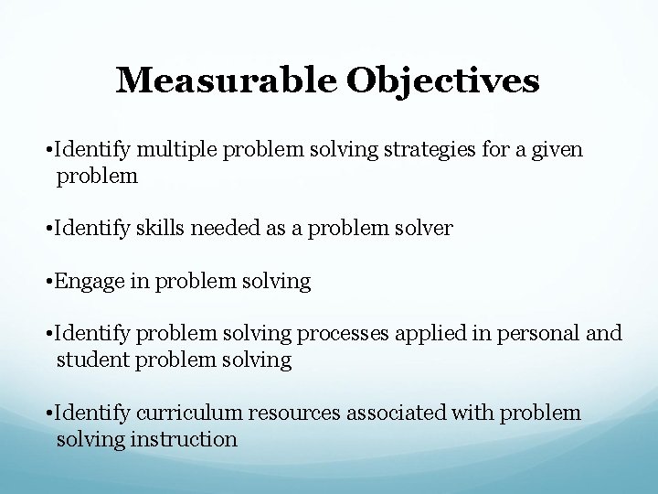 Measurable Objectives • Identify multiple problem solving strategies for a given problem • Identify