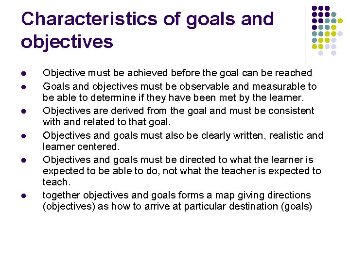 Characteristics of goals and objectives l l l Objective must be achieved before the