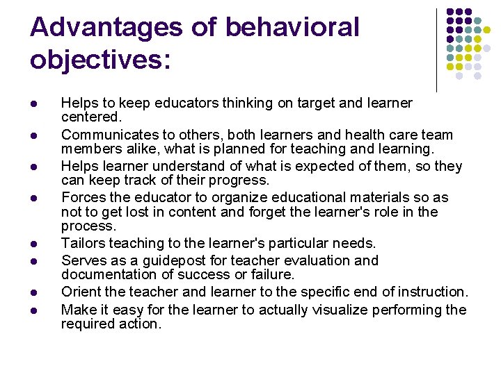 Advantages of behavioral objectives: l l l l Helps to keep educators thinking on