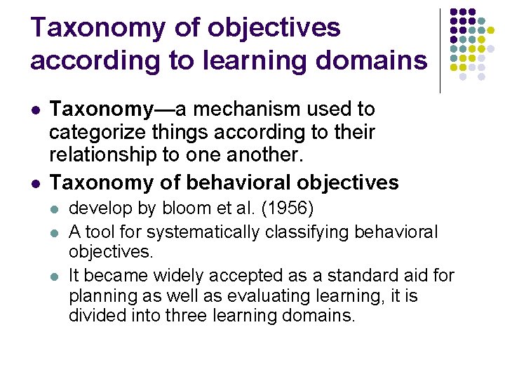 Taxonomy of objectives according to learning domains l l Taxonomy—a mechanism used to categorize