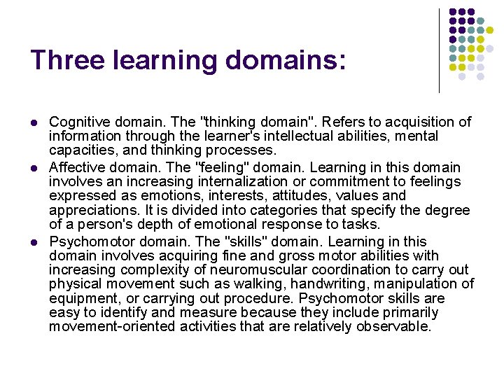 Three learning domains: l l l Cognitive domain. The "thinking domain". Refers to acquisition