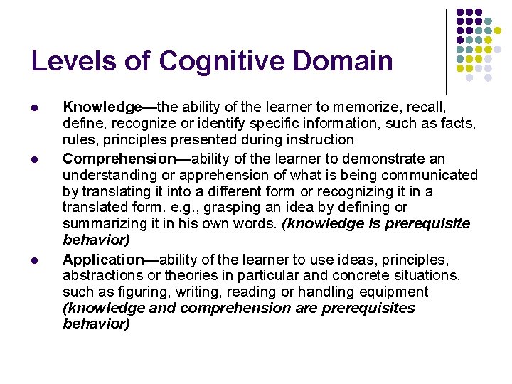 Levels of Cognitive Domain l l l Knowledge—the ability of the learner to memorize,