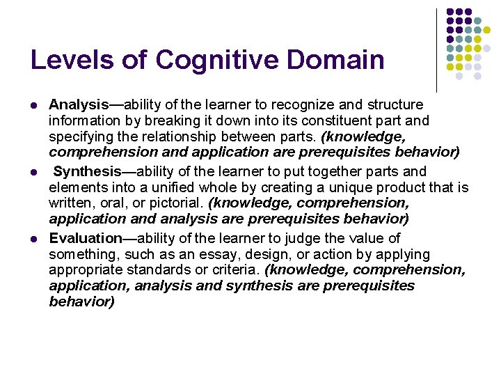 Levels of Cognitive Domain l l l Analysis—ability of the learner to recognize and