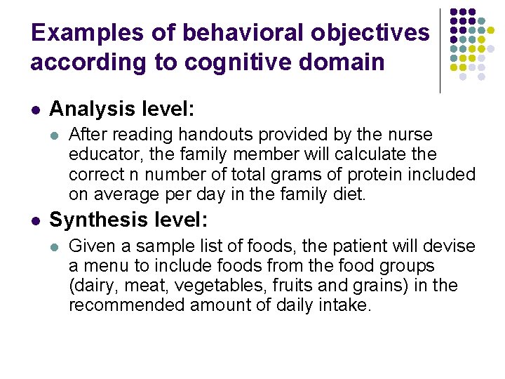 Examples of behavioral objectives according to cognitive domain l Analysis level: l l After