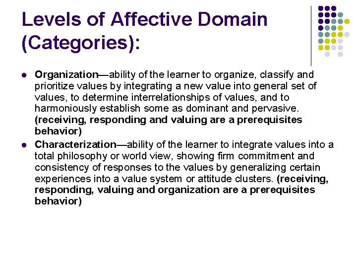 Levels of Affective Domain (Categories): l l Organization—ability of the learner to organize, classify