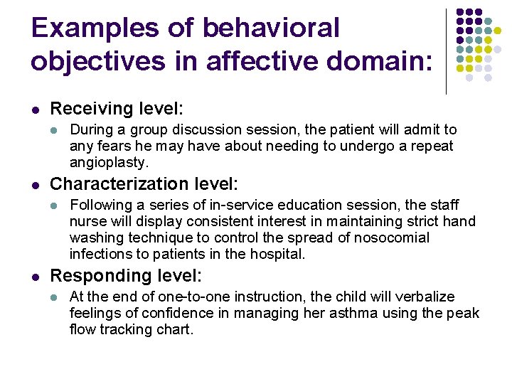 Examples of behavioral objectives in affective domain: l Receiving level: l l Characterization level: