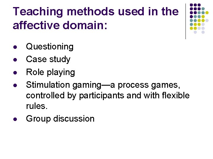 Teaching methods used in the affective domain: l l l Questioning Case study Role