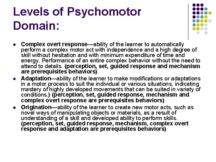 Levels of Psychomotor Domain: l l l Complex overt response—ability of the learner to