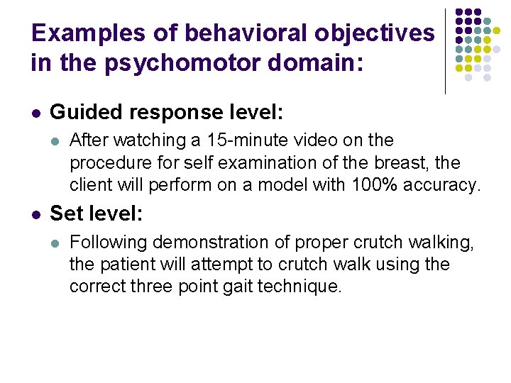 Examples of behavioral objectives in the psychomotor domain: l Guided response level: l l