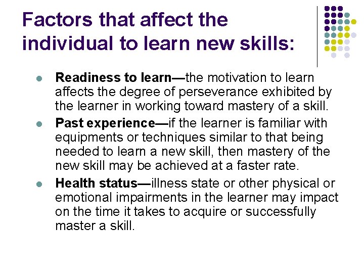 Factors that affect the individual to learn new skills: l l l Readiness to