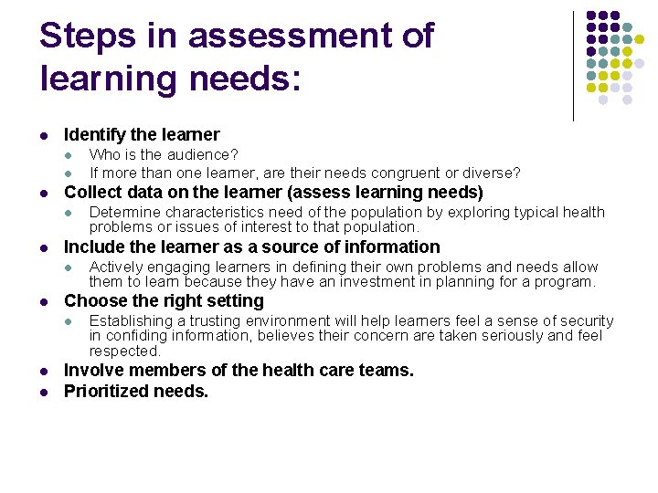 Steps in assessment of learning needs: l Identify the learner l l l Collect