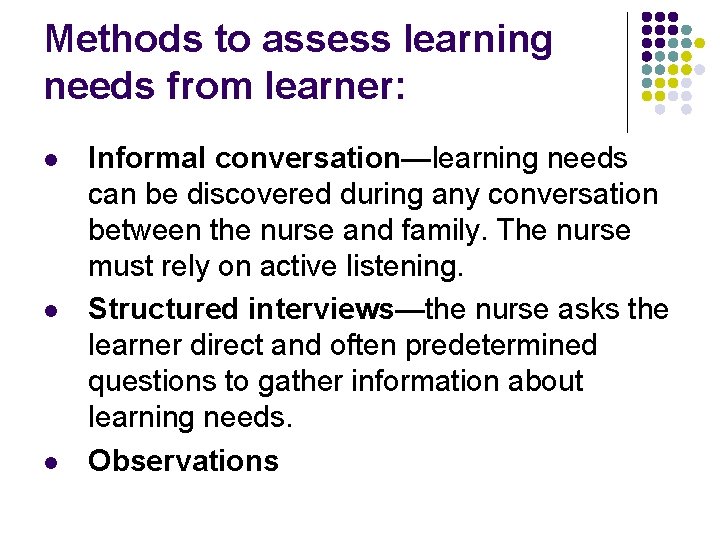Methods to assess learning needs from learner: l l l Informal conversation—learning needs can