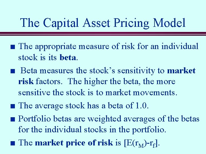 The Capital Asset Pricing Model n n n The appropriate measure of risk for