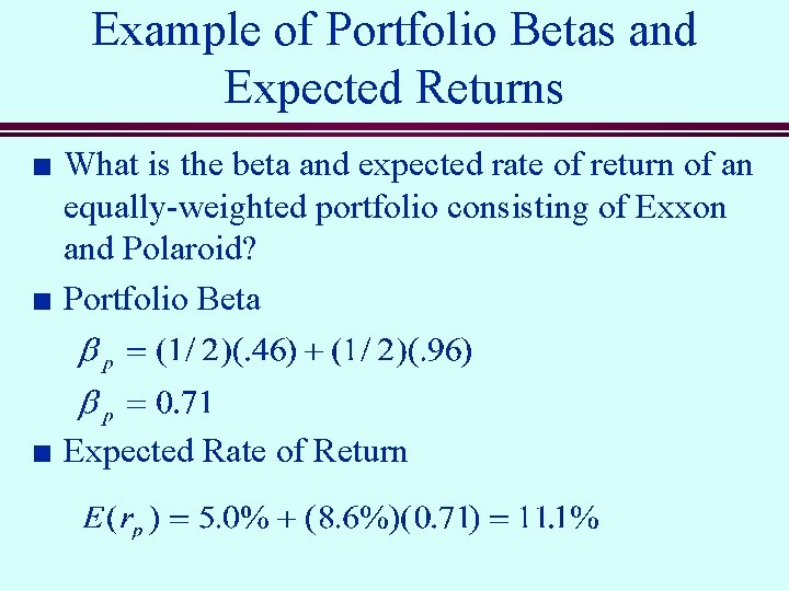 Example of Portfolio Betas and Expected Returns n What is the beta and expected