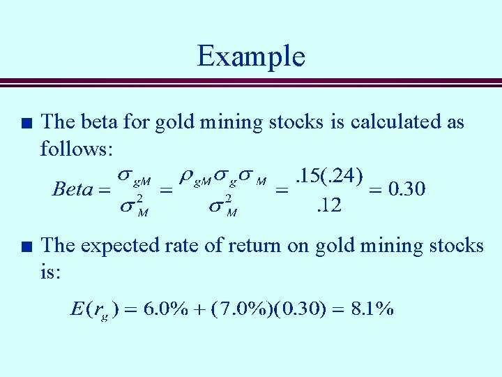 Example n n The beta for gold mining stocks is calculated as follows: The
