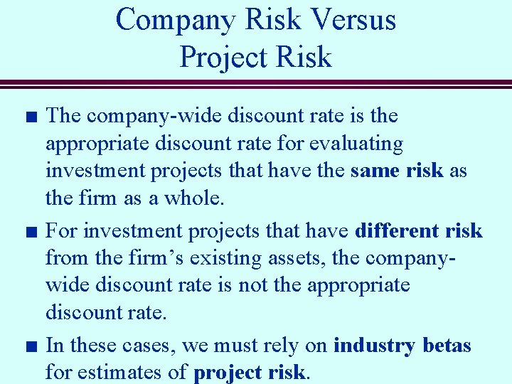 Company Risk Versus Project Risk n n n The company-wide discount rate is the